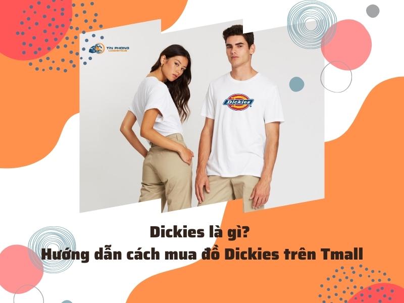 Dickies là gì? Mua đồ Dickies trên Tmall Trung Quốc giá tốt