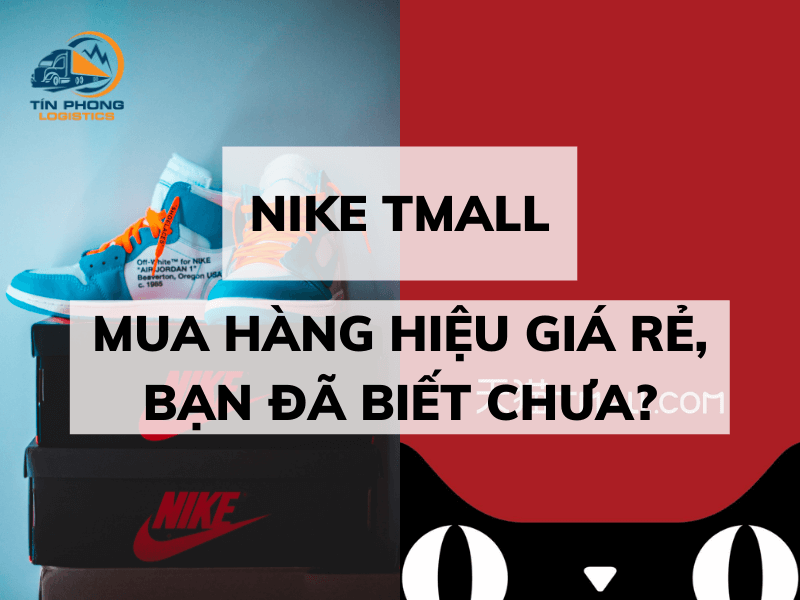 Mua đồ Nike Tmall với giá rẻ về Việt Nam, bạn đã biết chưa?