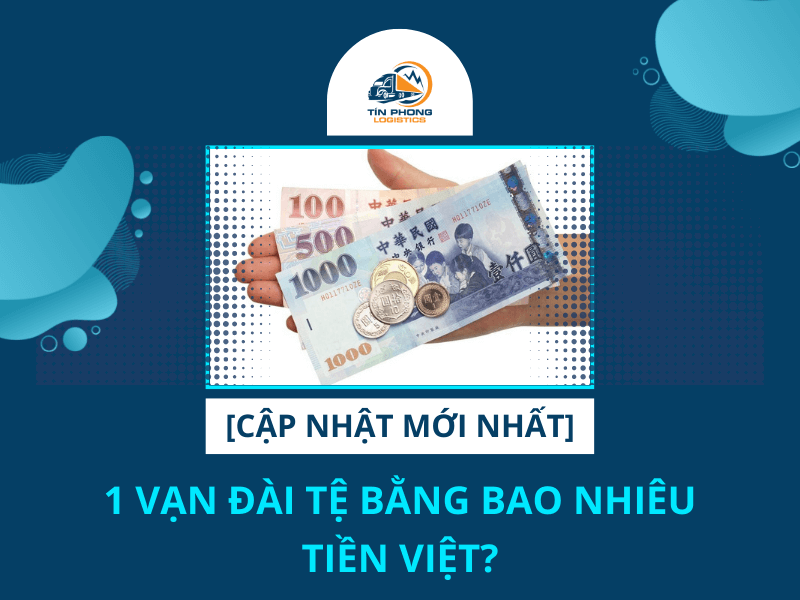 [CẬP NHẬT] 1 vạn Đài tệ bằng bao nhiêu tiền Việt chuẩn nhất?