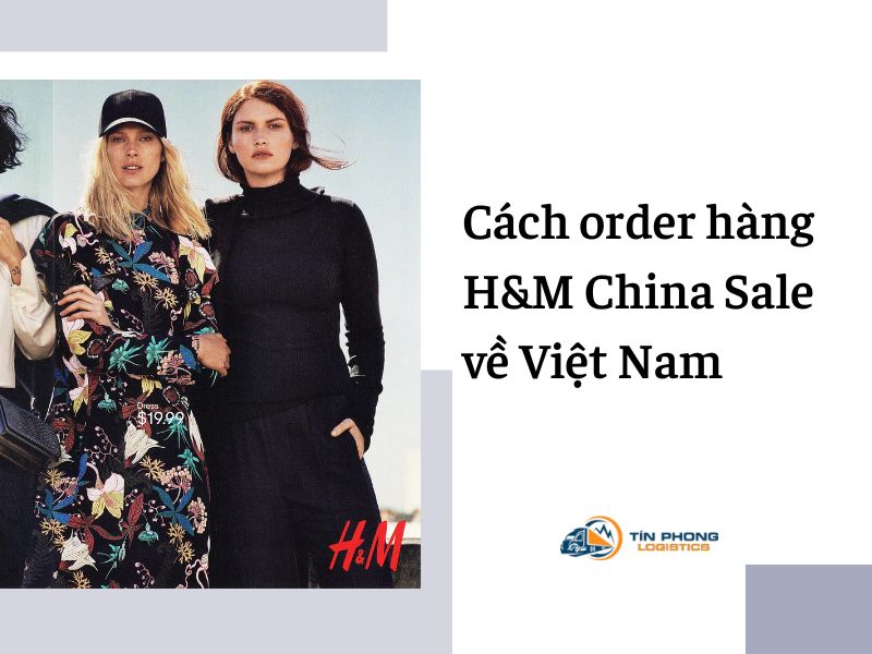 Cách order hàng H&M China Sale về Việt Nam nhanh nhất 2023