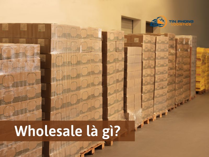 [Giải nghĩa] Wholesale là gì? Wholesale Price là gì?